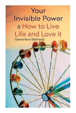 Your Invisible Power & How to Live Life and Love It - Behrend, Geneviève