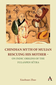 Chindian Myth of Mulian Rescuing His Mother - On Indic Origins of the Yulanpen S¿tra - Zhao, Xiaohuan