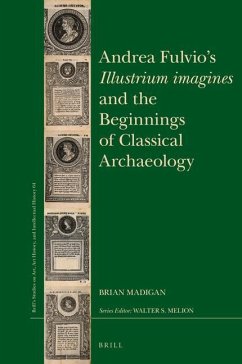 Andrea Fulvio's Illustrium Imagines and the Beginnings of Classical Archaeology - Madigan, Brian