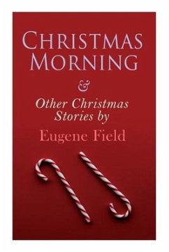 Christmas Morning & Other Christmas Stories by Eugene Field - Field, Eugene