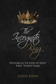 The Incognito King: Historical Fiction of Jesus' First Thirty Years