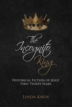 The Incognito King: Historical Fiction of Jesus' First Thirty Years - Knox, Linda