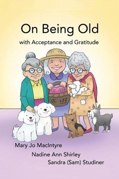 On Being Old: (With Acceptance and Gratitude) - MacIntyre, Mary Jo; Shirley, Nadine Ann; Studiner, Sandra (Sam)