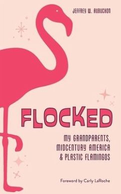 Flocked: My Grandparents, Midcentury America & Plastic Flamingos - Aubuchon, Jeffrey W.