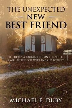 The Unexpected New Best Friend: If there is a broken one on the shelf, I will be the one who ends up with it. - Duby, Michael E.