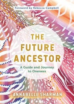 The Future Ancestor: A Guide and Journey to Oneness - Sharman, Annabelle