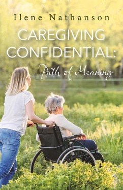 Caregiving Confidential: Path of Meaning - Nathanson, Ilene