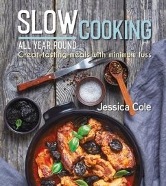 Slow Cooking All Year Round: Great-Tasting Meals with Minimum Fuss - Cole, Jessica