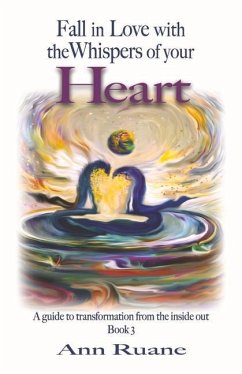 Fall in Love with the Whispers of Your Heart: A Guide to Transformation from the Inside Out, Book 3 Volume 3 - Ruane, Ann