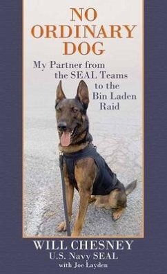 No Ordinary Dog: My Partner from the Seal Teams to the Bin Laden Raid - Chesney, Will; Layden, Joe