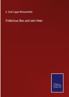 Fridericus Rex und sein Heer - Lippe-Weissenfeld, E. Graf