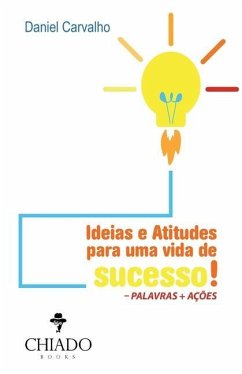 Ideias e atitudes para uma vida de sucesso! - Carvalho, Daniel