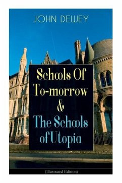 Schools of To-Morrow & the Schools of Utopia (Illustrated Edition) - Dewey, John