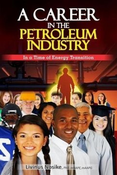 A Career in the Petroleum Industry: In a Time of Energy Transition - Nosike, Livinus