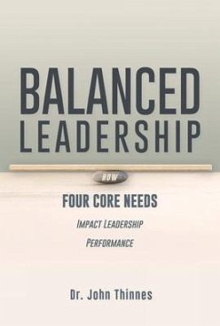 Balanced Leadership: How Four Core Needs Impact Leadership Performance - Thinnes