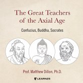 The Great Teachers of the Axial Age: Confucius, Buddha, Socrates