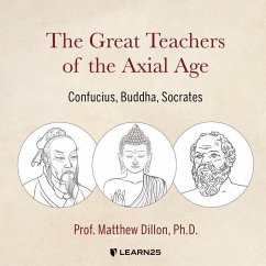 The Great Teachers of the Axial Age: Confucius, Buddha, Socrates - Dillon, Matthew