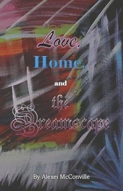 Love, Home, and the Dreamscape - McConville, Alexei