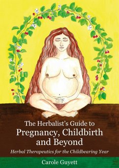 The Herbalist's Guide to Pregnancy, Childbirth and Beyond - Guyett, Carole