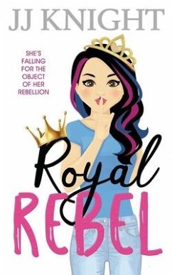 Royal Rebel: A Second Chance Romantic Comedy - Knight, Jj