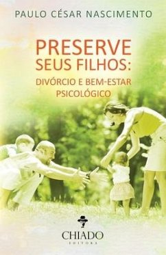 Preserve seus filhos: divórcio e bem-estar psicológico - Nascimento, Paulo César