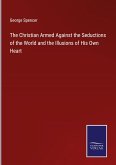The Christian Armed Against the Seductions of the World and the Illusions of His Own Heart