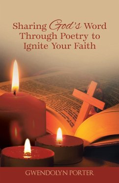 Sharing God's Word Through Poetry to Ignite Your Faith - Porter, Gwendolyn