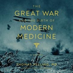 The Great War and the Birth of Modern Medicine: A History - Helling, Thomas