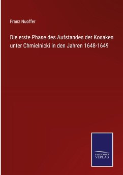 Die erste Phase des Aufstandes der Kosaken unter Chmielnicki in den Jahren 1648-1649 - Nuoffer, Franz