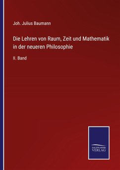 Die Lehren von Raum, Zeit und Mathematik in der neueren Philosophie - Baumann, Joh. Julius