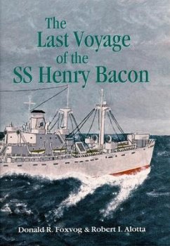 Last Voyage of the SS Henry Bacon - Alotta, Robert I; Foxvog, Donald R