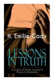 Lessons in Truth - A Course of Twelve Lessons in Practical Christianity