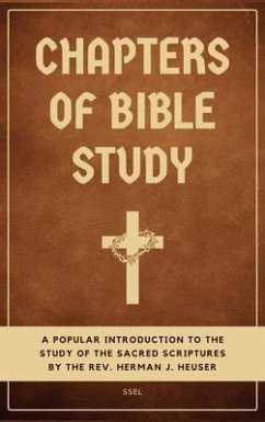 Chapters of Bible Study: A popular introduction to the study of the sacred scriptures (Easy to Read Layout) - Heuser, Herman J.