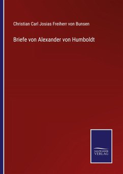 Briefe von Alexander von Humboldt - Bunsen, Christian Carl Josias Freiherr von