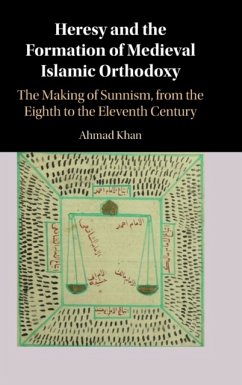 Heresy and the Formation of Medieval Islamic Orthodoxy - Khan, Ahmad (American University in Cairo)