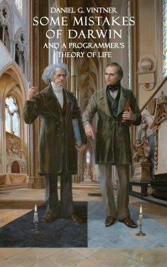 Some Mistakes of Darwin and a Programmer's Theory of Life - Vintner, Daniel G.
