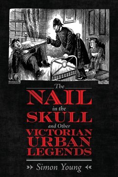 Nail in the Skull and Other Victorian Urban Legends - Young, Simon