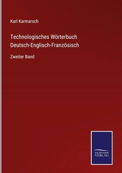 Technologisches Wörterbuch Deutsch-Englisch-Französisch - Karmarsch, Karl