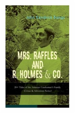 Mrs. Raffles and R. Holmes & Co. - 20+ Tales of the Amateur Cracksman's Family - Bangs, John Kendrick