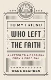 To My Friend Who Left the Faith: A Letter to a Prodigal from a Prodigal