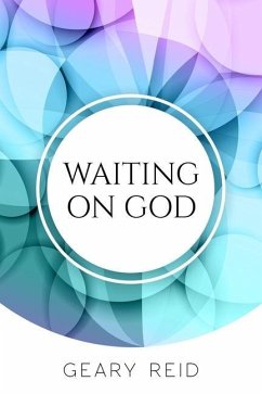 Waiting on God: Waiting on God can be difficult, but it will be worth it in the end. - Reid, Geary