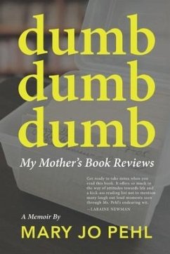 Dumb Dumb Dumb: My Mother's Book Reviews - Pehl, Mary Jo