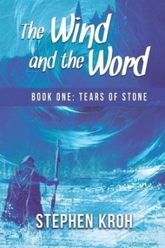 The Wind and the Word: Book One: Tears of Stone - Kroh, Stephen