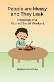 People are Messy and They Leak: (Musings of a Retired Social Worker)