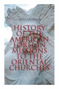 History of the American Foreign Missions to the Oriental Churches - Anderson, Rufus