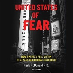 United States of Fear: How America Fell Victim to a Mass Delusional Psychosis - Mcdonald, Mark