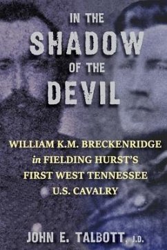 In The Shadow of The Devil: William K.M. Breckenridge in Fielding Hurst's First West Tennessee U.S. Cavalry: William K.M. Breckenridge in Fielding - Talbott, John E.
