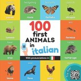100 first animals in italian: Bilingual picture book for kids: english / italian with pronunciations
