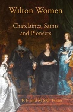Wilton Women: Chatelaines, Saints and Pioneers - Foster, R. E.; Foster, M. S. G.