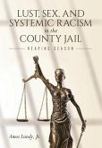 Lust, Sex, and Systemic Racism in the County Jail: Reaping Season